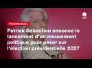VIDEO. Patrick Sébastien annonce le lancement d'un mouvement politique pour peser sur l'élection présidentielle 2027