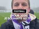 Pour 2026, je souhaite au TFC...