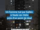 Un homme tué par balle près d'un point de deal à Vaulx-en-Velin