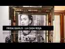 Frida Kahlo : la Casa Roja, entre hommage intime et controverses