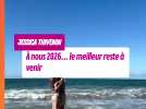 Jessica Thivenin: "le meilleur reste à venir"