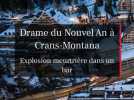 Drame du Nouvel An à Crans-Montana : Explosion mortelle dans un bar
