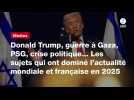 VIDÉO. Donald Trump, guerre à Gaza, PSG, crise politique... Les sujets qui ont dominé l'actualité mondiale et française en 2025