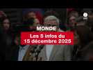 VIDEO. Les 5 infos Monde du 15 décembre 2025