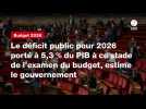 VIDEO. Le déficit public pour 2026 porté à 5,3 % du PIB à ce stade de l'examen du budget, estime le gouvernement