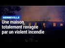Violent incendie à Menneville : une maison totalement ravagée par les flammes