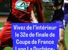 Coupe de France : Vivez de l'intérieur l'indécis 32e de finale de la Coupe de France Lyon La Duchère-Toulouse (1-2)