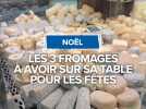 Les 3 fromages à avoir sur sa table pour les fêtes