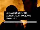 48h avant Noël, des agriculteurs toujours mobilisés. La colère ne retombe pas