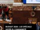 Budget 2026 : loi spéciale votée à l'unanimité par l'Assemblée Nationale