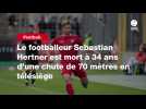 Le footballeur Sebastian Hertner est mort à 34 ans d'une chute de 70 mètres en télésiège