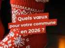 Voeux - Dans la Nièvre, que souhaitez-vous pour votre commune en 2026 ?