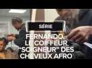 Portrait : Fernando, le coiffeur "soigneur" des cheveux afros
