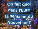 On fait quoi dans l'Eure la semaine du Nouvel an ?