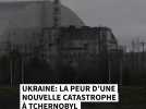 Ukraine: la peur d'une nouvelle catastrophe à Tchernobyl