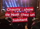 Chauny : show de Noël chez un habitant