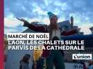 Marché de Noël de Laon, le retour des visiteurs au pied de la cathédrale