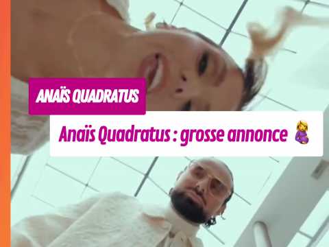 VIDEO : Grosse annonce en vue pour Ana�s Quad&hellip;