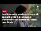 VIDEO. La dépression post-partum serait en partie liée à de mauvais traitements en maternité, selon une étude