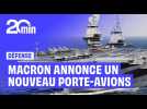 Macron donne son feu vert pour la construction d'un nouveau porte-avions
