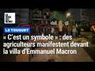 « C'est un symbole » : des agriculteurs du Montreuillois manifestent devant la villa du président Emmanuel Macron