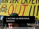 Manifestation des agriculteurs à Bruxelles : l'accord UE-Mercosur reporté