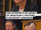 Une interprète en larmes en traduisant l'histoire d'un enfant ukrainien