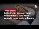 VIDÉO. Listeria. Un saumon fumé vendu chez Grand Frais rappelé dans toute la France