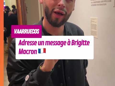 VIDEO : Vaarruecos prend la parole et adresse un message � Brigitte Macron