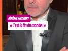 Jerome Anthony s'emballe : « C'est la fin du monde »