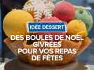Des boules de Noël givrées pour vos repas de fêtes