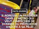 Il veut donner du protoxyde d'azote à sa fille dans le métro, la frappe puis agresse un passager qui s'interpose
