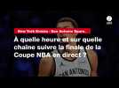 VIDÉO. New York Knicks - San Antonio Spurs. À quelle heure et sur quelle chaîne suivre la finale de la Coupe NBA en direct ?