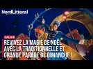 CALAIS | Revivez la magie de Noël avec la traditionnelle et grande parade de dimanche !