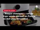 VIDEO. « Risque chimique » : cet air fryer vendu partout en France ne doit plus être utilisé