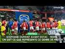 Stéphane Dumont avant Estac - Reims : On sait ce que représente ce genre de match