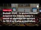 VIDÉO. Budget 2026 : le gouvernement suspend les débats jusqu'à mardi et envisage un recours au 49.3 ou à une ordonnance