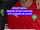 Achraf Hakimi, légende du foot marocain à la conquête du monde