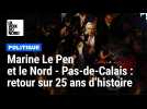 Marine Le Pen et le Nord - Pas-de-Calais : retour sur 25 ans d'histoire, à la veille de son procès