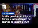 Valenciennes : les discothèques du quartier de la gare contrainte de fermer à 4h30 le week-end