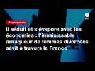 VIDÉO. Il séduit et s'évapore avec les économies : l'insaisissable arnaqueur de femmes divorcées sévit à travers la France