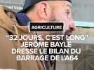 "32 jours, c'est long" : Jérôme Bayle dresse le bilan du mois de barrage sur l'A64