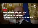 VIDÉO. Manifestations en Iran : la France convoque l'ambassadeur iranien à Paris