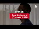 VIDEO. Les 5 infos Monde du 17 janvier 2026