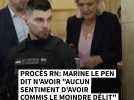Procès RN: Marine Le Pen dit n'avoir "aucun sentiment d'avoir commis le moindre délit"