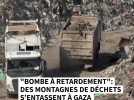 "Bombe à retardement" : des montagnes de déchets s'entassent à Gaza