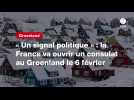 VIDÉO. « Un signal politique » : la France va ouvrir un consulat au Groenland le 6 février