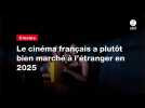 VIDEO. Le cinéma français a plutôt bien marché à l'étranger en 2025