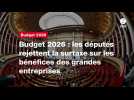 VIDEO. Budget 2026 : les députés rejettent la surtaxe sur les bénéfices des grandes entreprises