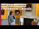 L'interview croisée sur le tout nouveau musée Jean de La Fontaine